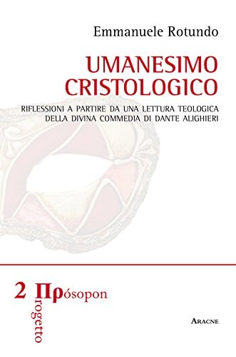 Umanesimo cristologico riflessioni a partire da una lettura teologica della Divina Commedia di Dante Alighieri