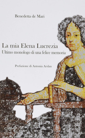 La mia Elena Lucrezia. Ultimo monologo di una felice memoria