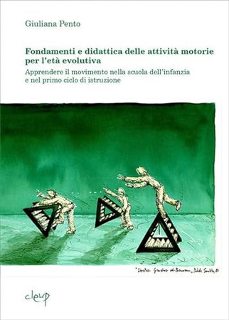 Fondamenti e didattica delle attività motorie per l'età evolutiva: apprendere il movimento nella scuola dell'infanzia e nel primo ciclo di istruzione