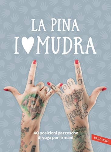 I love Mudra. 40 posizioni pazzesche di yoga per le mani