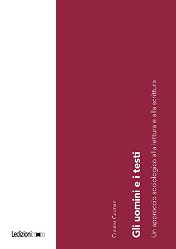 Gli uomini e i testi. Un approccio sociologico alla lettura e alla scrittura