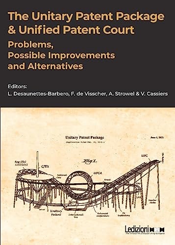 The Unitary Patent Package & Unified Patent Court Problems, Possible Improvements and Alternatives