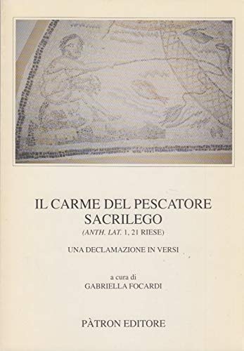 Il carme del pescatore sacrilego: Anth. Lat. 1, 21 Riese : una declamazione in versi (Testi e manuali per l'insegnamento universitario del latino) (Italian Edition)