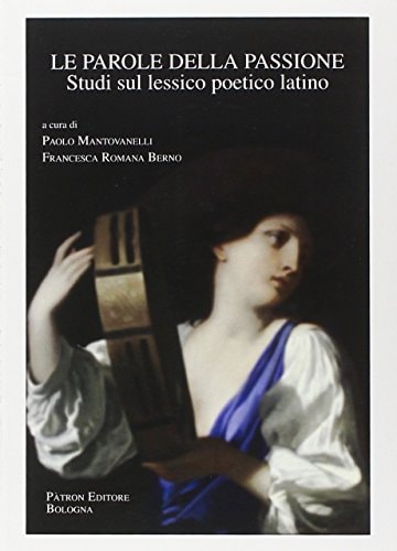 Le parole della passione studi sul lessico poetico latino