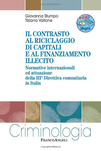 Il contrasto al riciclaggio di capitali e al finanziamento illecito. Normative internazionali ed attuazione della III direttiva comunitaria in Italia. Con CD-ROM