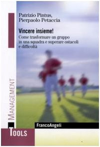 Vincere insieme! Come trasformare un gruppo in una squadra e superare ostacoli e difficoltà