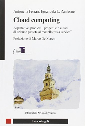 Cloud computing. Aspettative, problemi, progetti e risultati di aziende passate al modello «as a service»