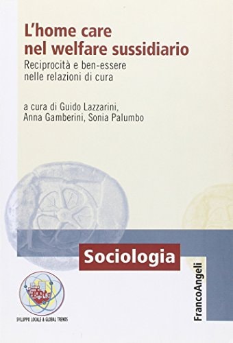 L'home care nel welfare sussidiario reciprocità e ben-essere nelle relazioni di cura