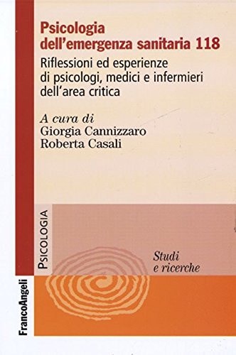 Psicologia dell'emergenza sanitaria 118. Riflessioni ed esperienze di psicologi, medici e infermieri dell'area critica