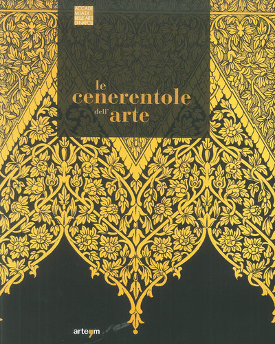 Le cenerentole dell'arte viaggio bibliografico, iconografico e documentario attraverso la decorazione e l'ornamento