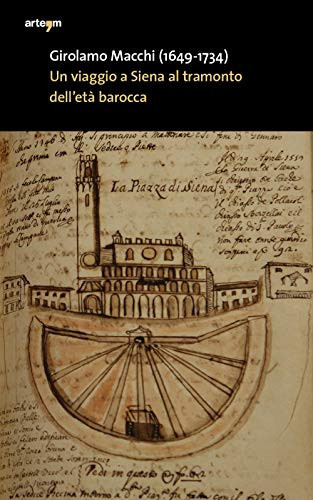 Girolamo Macchi (1649-1734) un viaggio a Siena al tramonto dell'età barocca in un'eclisse presunta