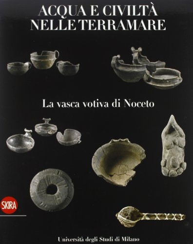 Acqua e civiltà nelle terramare la vasca votiva di Noceto