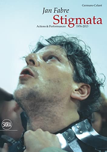 Jan Fabre: Stigmata Actions & Performances 1976-2013