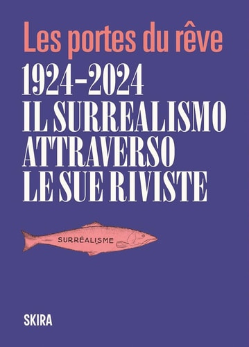Les portes du rêve il surrealismo attraverso le sue riviste : 1924-2024