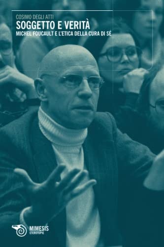 Soggetto e verità Michel Foucault e l'etica della cura di sé