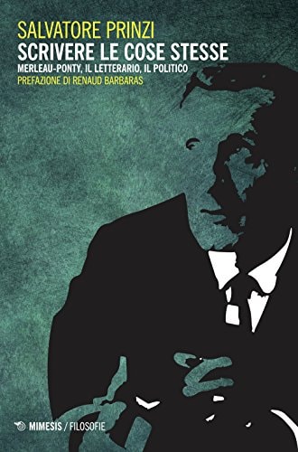 Scrivere le cose stesse Merleau-Ponty, il letterario, il politico