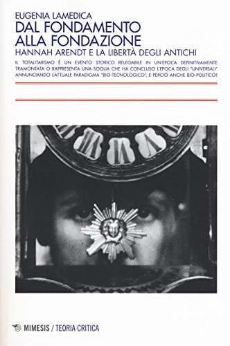 Dal fondamento alla fondazione Hannah Arendt e la libertà degli antichi