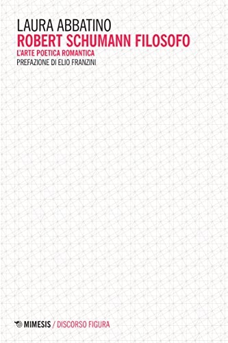 Robert Schumann filosofo l'arte poetica romantica