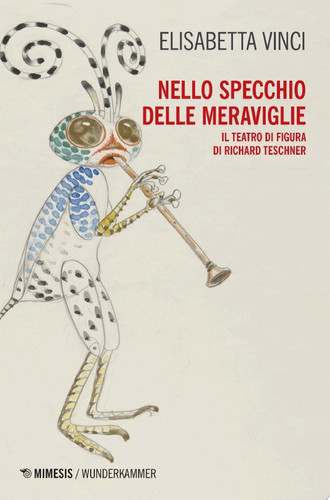 Nello specchio delle meraviglie Il teatro di figura di Richard Teschner