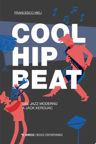 Cool, Hip, Beat Dal jazz moderno a Jack Kerouac