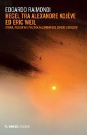 Hegel tra Alexandre Kojève ed Eric Weil storia, filosofia e politica all'ombra del sapere assoluto