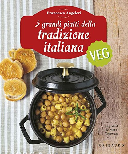 I grandi piatti della tradizione italiana veg