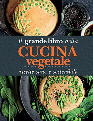 Il grande libro della cucina vegetale. Ricette sane e sostenibili