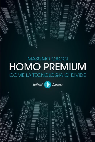 Homo premium Come la tecnologia ci divide