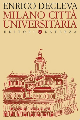 Milano città universitaria Progetti e protagonisti dall'Unità d'Italia alla fondazione dell'Università degli Studi