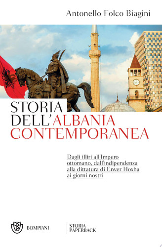 Storia dell'Albania contemporanea Dagli illiri all'Impero ottomano, dall'indipendenza alla dittatura di Enver Hoxha ai giorni nostri