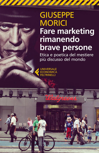 Fare marketing rimanendo brave persone Etica e poetica del mestiere più discusso del mondo
