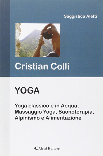 Yoga. Yoga classico e in acqua, massaggio yoga, suonoterapia, alpinismo e alimentazione