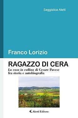 Ragazzo di cera La casa in collina di Cesare Pavese fra storia e autobiografia