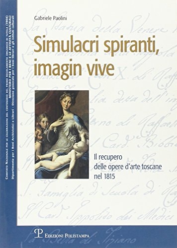 Simulacri spiranti, imagin vive il recupero delle opere d'arte toscane nel 1815