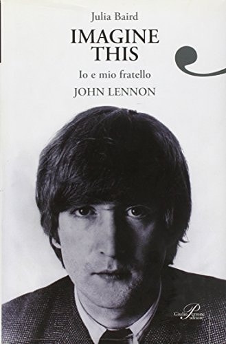 Imagine this. Io e mio fratello John Lennon