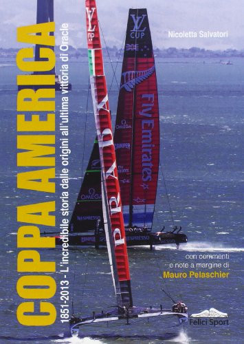 Coppa America 1851-2013 : la storia dalle origini all'ultima incredibile vittoria di Oracle