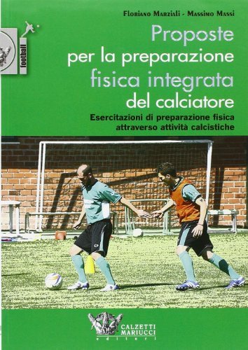Proposte per la preparazione fisica integrata del calciatore. Esercitazioni di preparazione fisica attraverso attività calcistiche