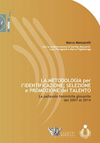 La metodologia per l'identificazione, selezione e promozione del talento. La pallavolo femminile giovanile dal 2007 al 2014