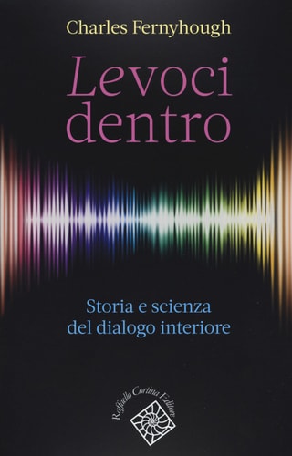 Le voci dentro. Storia e scienza del dialogo interiore