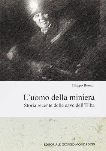 L'uomo della miniera. Storia recente delle cave dell'Elba