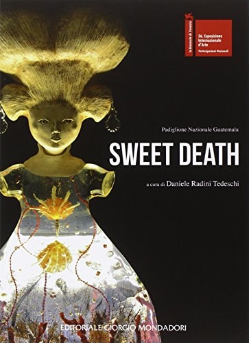 Sweet death 56a Esposizione nazionale d'arte - la Biennale di Venezia, Padiglione nazionale Guatemala