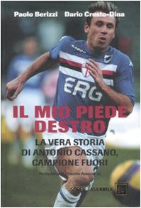 Il mio piede destro. La vera storia di Antonio Cassano, campione fuori