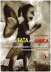 Una fata per amica. Fiabe per bambini grandi e... grandi bambini