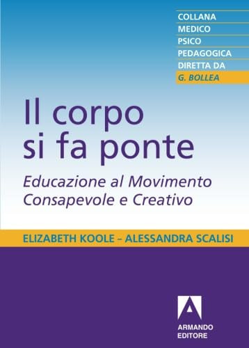Il corpo si fa ponte. Educazione al movimento consapevole e creativo (Italian Edition)