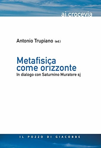 Metafisica come orizzonte in dialogo con Saturnino Muratore sj