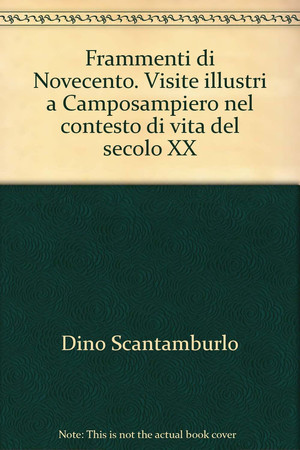 Frammenti di Novecento visite illustri a Camposampiero nel contesto di vita del secolo XX