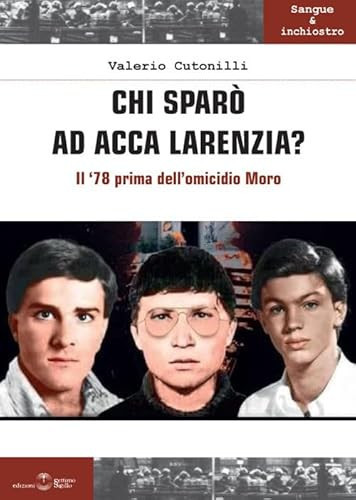 Chi sparò ad Acca Larenzia? il '78 prima dell'omicidio Moro