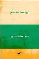 Generation Me. Perché i giovani di oggi sono più sicuri di sé, hanno più diritti e sono più infelici che mai