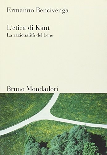 L'etica di Kant. La razionalità del bene