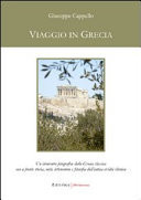 Viaggio in Grecia. Un itinerario fotografico della Grecia classica con a fronte storia, miti, letteratura e filosofia dell'antica civiltà ellenica